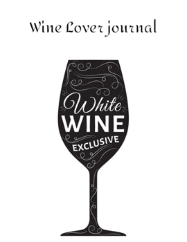 Wine Lover journal: Review Notebook For Wine Tasting : Record Of Old Favorites And The Details Of Wine Size 8.5 X11 Inch