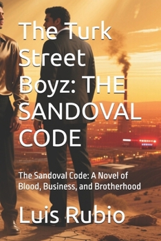 Paperback The Turk Street Boyz: THE SANDOVAL CODE: The Sandoval Code: A Novel of Blood, Business, and Brotherhood Book
