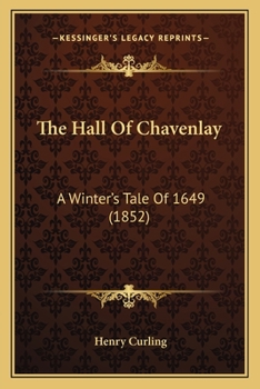 Paperback The Hall Of Chavenlay: A Winter's Tale Of 1649 (1852) Book