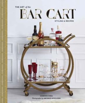 Hardcover The Art of the Bar Cart: Styling & Recipes (Book about Booze, Gift for Dads, Mixology Book) Book