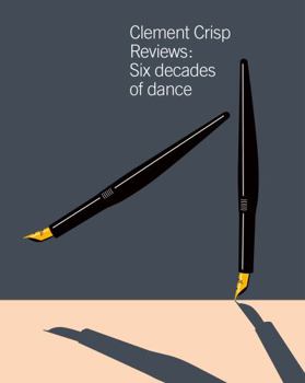 Hardcover Clement Crisp Reviews:: Six Decades of Dance: Sixty Years of Dance Book