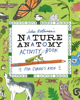 Paperback Julia Rothman's Nature Anatomy Activity Book: Match-Ups, Word Puzzles, Quizzes, Mazes, Projects, Secret Codes + Lots More Book