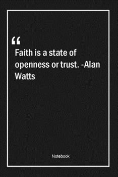 Paperback Faith is a state of openness or trust. -Alan Watts: Lined Gift Notebook With Unique Touch - Journal - Lined Premium 120 Pages -faith Quotes- Book