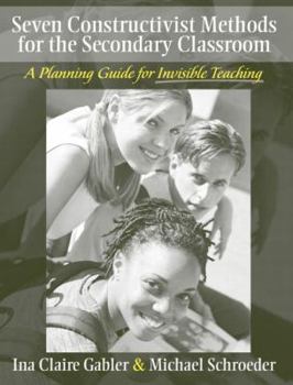 Paperback Seven Constructivist Methods for the Secondary Classroom: A Planning Guide for Invisible Teaching Book
