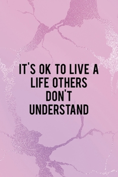 It's Ok to Live a Life Others Don't Understand: All Purpose 6x9" Blank Lined Notebook Journal Way Better Than A Card Trendy Unique Gift Pink Texture Different