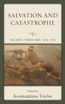 Hardcover Salvation and Catastrophe: The Greek-Turkish War, 1919-1922 Book