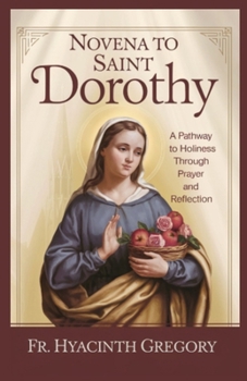 Paperback Novena to Saint Dorothy: A Pathway to Holiness Through Prayer and Reflection Book