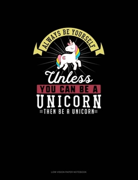 Paperback Always Be Yourself Unless You Can Be A Unicorn Then Be A Unicorn: Low Vision Paper Notebook Book