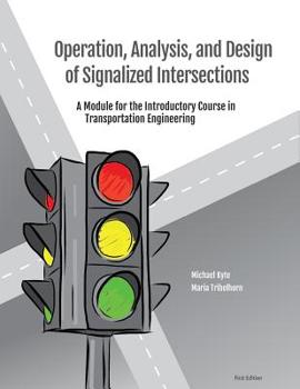 Paperback Operation, Analysis, and Design of Signalized Intersections: A Module for the Introductory Course in Transportation Engineering Book
