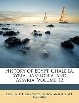 Paperback History of Egypt, Chaldea, Syria, Babylonia, and Assyria, Volume 12 Book