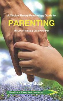 Paperback A Choice Theory Psychology Guide to Parenting: The Art of Raising Great Children Book