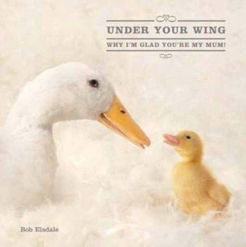 Hardcover Under Your Wing: Why I'm Glad You're My Mum! Book