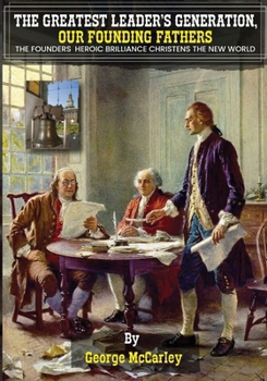 The Greatest Leaders' Generation, Our Founding Fathers