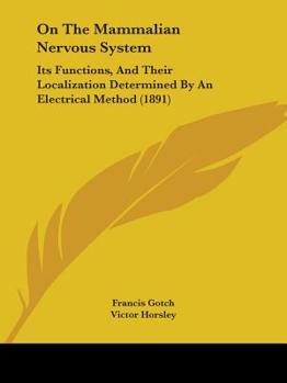 Paperback On The Mammalian Nervous System: Its Functions, And Their Localization Determined By An Electrical Method (1891) Book