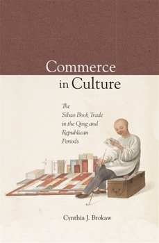 Commerce in Culture: The Sibao Book Trade in the Qing and Republican Periods - Book #280 of the Harvard East Asian Monographs