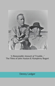 Paperback 'A Reasonable Amount of Trouble...': The Films of John Huston & Humphrey Bogart Book