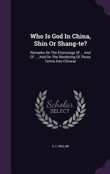 Hardcover Who Is God In China, Shin Or Shang-te?: Remarks On The Etymology Of ... And Of ..., And On The Rendering Of Those Terms Into Chinese Book