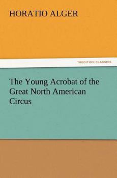Paperback The Young Acrobat of the Great North American Circus Book