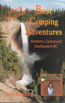 Paperback BC's Best Camping Adventures: "Northern, Central and Southeastern B.C. " Book