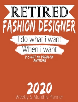 Paperback Retired Fashion Designer - I do What i Want When I Want 2020 Planner: High Performance Weekly Monthly Planner To Track Your Hourly Daily Weekly Monthl Book
