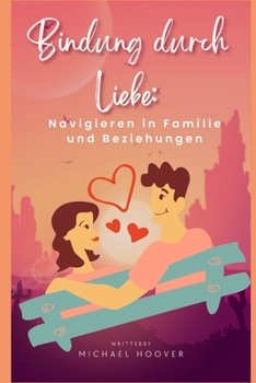 Paperback Bindung durch Liebe: Navigieren in Familie und Beziehungen [German] Book