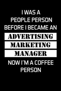 Paperback I Was a People Person Before I Became an Advertising Marketing Manager Now I'm a Coffee Person: Advertising Manager Appreciation Gifts - Blank Lined N Book