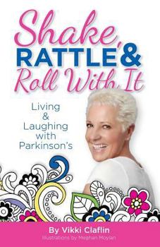 Paperback Shake, Rattle & Roll With It: Living and Laughing with Parkinson's Book