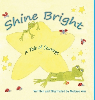 Hardcover Shine Bright, A Tale of Courage: A Children's story about the challenges of growing up and accepting other's differences Book