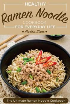 Paperback Healthy Ramen Noodle Cookbook for Everyday Life: Fun and Tasty Kimchi Ramen Recipes - The Ultimate Ramen Noodle Cookbook Book