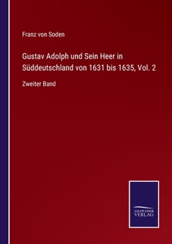 Gustav Adolph und Sein Heer in Süddeutschland von 1631 bis 1635, Vol. 2: Zweiter Band