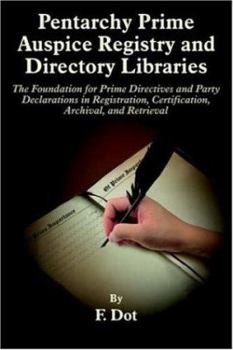 Paperback Pentarchy Prime Auspice Registry and Directory Libraries: The Foundation for Prime Directives and Party Declarations in Registration, Certification, A Book