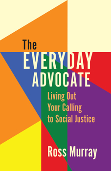 Paperback The Everyday Advocate: Living Out Your Calling to Social Justice Book