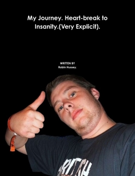 Paperback My Journey. Heart-break to Insanity.(Very Explicit). Book