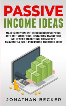 Paperback Passive Income Ideas: Make Money Online Through Dropshipping, Affiliate Marketing, Instagram Marketing, Influencer Marketing, Ecommerce, Ama Book