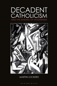 Paperback Decadent Catholicism and the Making of Modernism Book