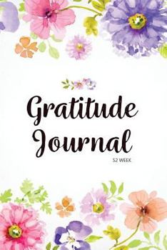 52 Week Gratitude Journal: 365 Days of Gratefulness : A 52 Week Guide To Cultivate An Attitude Of Gratitude : Gratitude Journal Diary Notebook Daily (Volume 1)