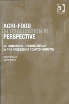 Hardcover Agri-Food Globalization in Perspective: International Restructuring in the Processing Tomato Industry Book