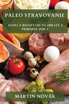 Paperback Paleo Stravovanie: Kniha s Receptami na Zdravé a Prírodné Jedlá [Slovak] Book