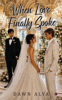 Paperback When Love Finally Spoke: Where Silence Nearly Destroyed Them Book