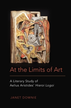 Hardcover At the Limits of Art: A Literary Study of Aelius Aristides' Hieroi Logoi Book