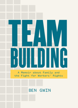 Paperback Team Building: A Memoir about Family and the Fight for Workers' Rights Book