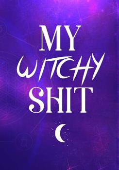 Paperback My Witchy Shit: Funny Dot Grid Journal For Wiccans, Witches, Mages, Druids Book