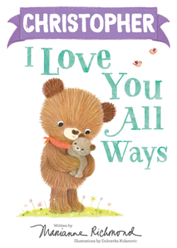 Christopher I Love You All Ways: A Personalized Book About a Parent's Never-Ending Love