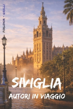 Autori in viaggio: Siviglia: Sevilla (Travel) (Italian Edition)