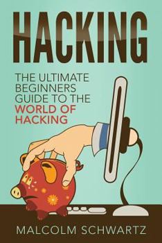 Paperback Hacking: The Ultimate Beginners Guide To The World Of Hacking Book