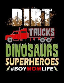 Paperback Dirt Trucks Dinosaurs Superheroes Boy Mom Life: Funny Quotes and Pun Themed College Ruled Composition Notebook Book