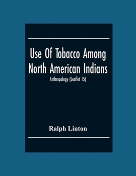 Paperback Use Of Tobacco Among North American Indians; Anthropology (Leaflet 15) Book