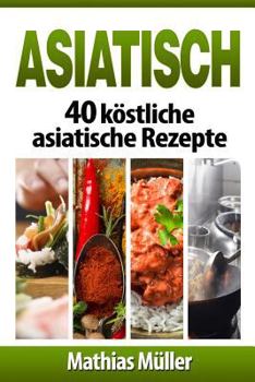 Paperback Asiatisch: 40 köstliche asiatische Rezepte [German] Book
