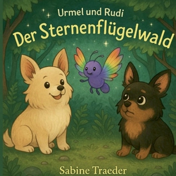 Der Sternenflügelwald Urmel & Rudi entdecken Lunaria: Urmel und Rudi - magische Pfötchenreisen (German Edition)