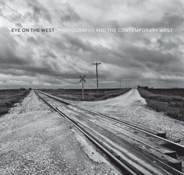 Hardcover Eye on the West: Photography and the Contemporary West Book